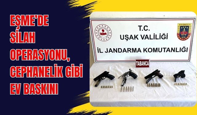 Eşme’de Silah Operasyonu, Cephanelik Gibi Ev Baskını