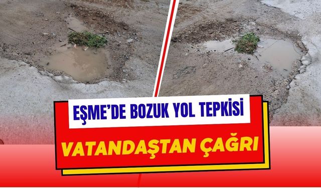 Eşme’de Bozuk Yol Tepkisi: Vatandaştan Çağrı