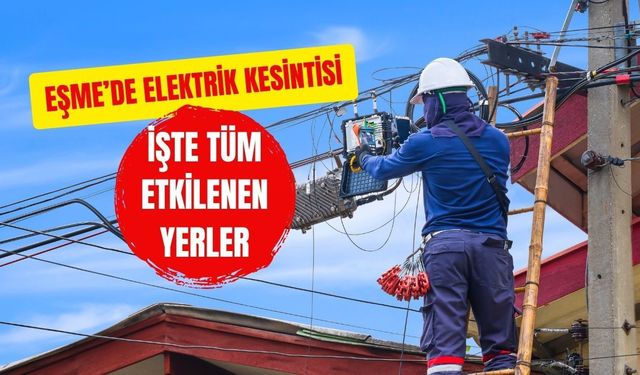 Eşme’de Elektrik Kesintisi: İşte Tüm Etkilenen Yerler