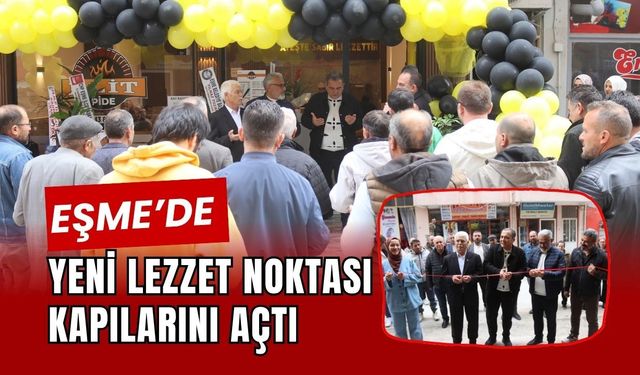 Eşme’de Yeni Lezzet Noktası Kapılarını Açtı