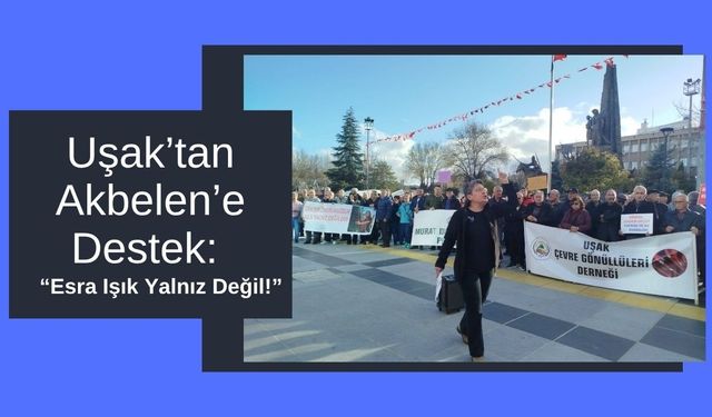 Uşak’tan Akbelen’e Destek: “Esra Işık Yalnız Değil!”