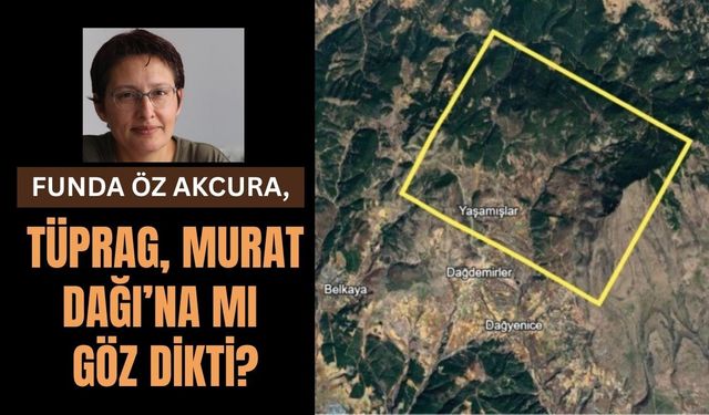 TÜPRAG, Murat Dağı’na mı göz dikti?