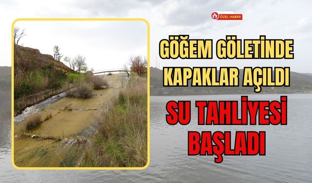 Göğem Göletinde Kapaklar Açıldı, Su Tahliyesi Başladı
