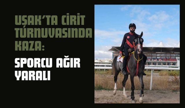 Uşak’ta Cirit Turnuvasında Kaza: Sporcu Ağır Yaralı