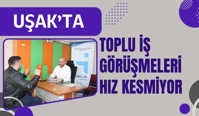 Uşak’ta Toplu İş Görüşmeleri Hız Kesmiyor