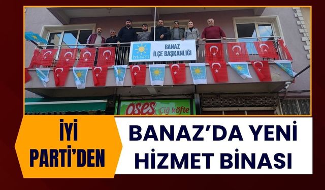 İYİ Parti’den Banaz’da Yeni Hizmet Binası