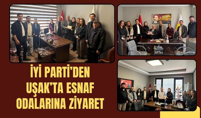 İYİ Parti’den Uşak’ta Esnaf Odalarına Ziyaret