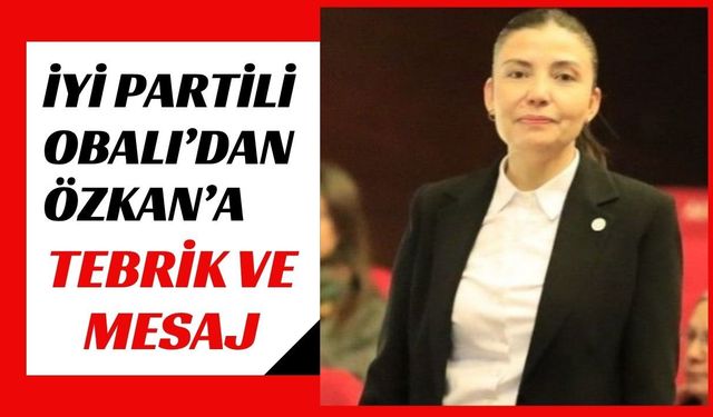 İYİ Partili Obalı’dan Özkan’a Tebrik ve Mesaj