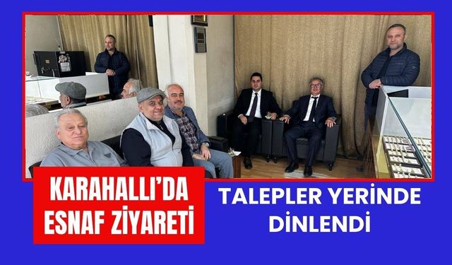 Karahallı’da Esnaf Ziyareti: Talepler Yerinde Dinlendi
