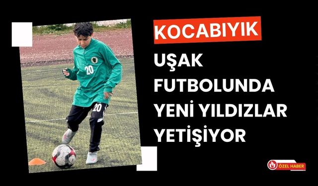 Kocabıyık: Uşak Futbolunda Yeni Yıldızlar Yetişiyor