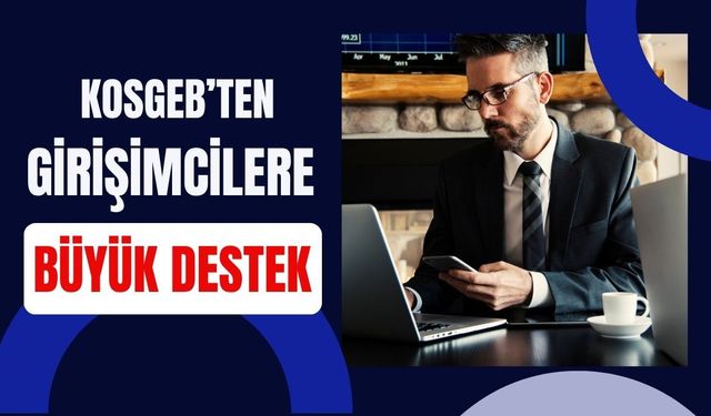 KOSGEB’ten Girişimcilere Büyük Destek: 1,5 Milyon TL’ye Kadar Hibe Fırsatı