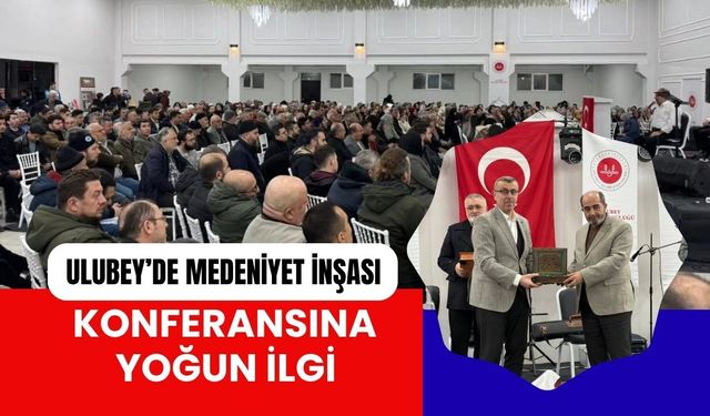 Ulubey’de Medeniyet İnşası Konferansına Yoğun İlgi