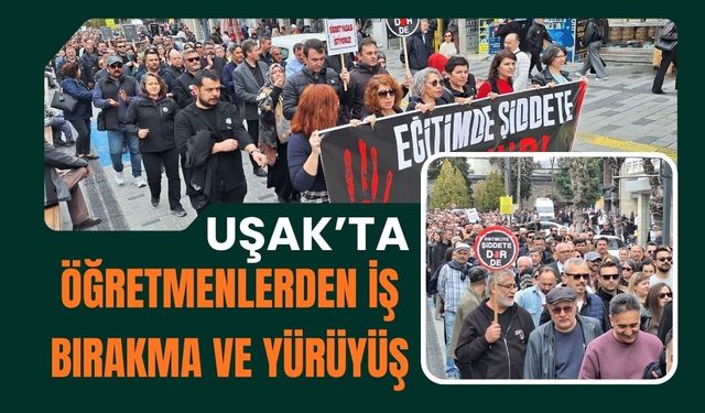Uşak’ta Öğretmenlerden İş Bırakma ve Yürüyüş