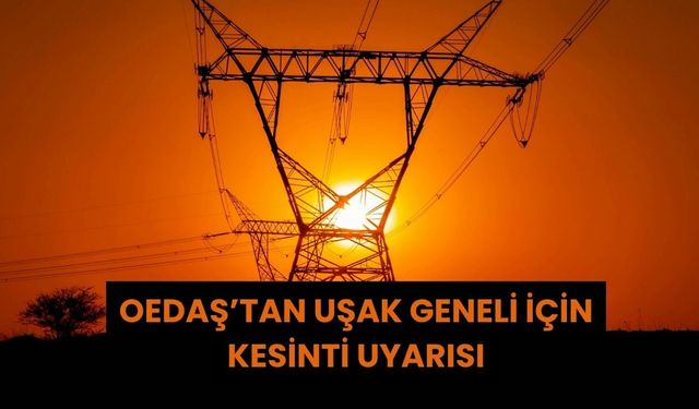 OEDAŞ’tan Uşak Geneli İçin Kesinti Uyarısı