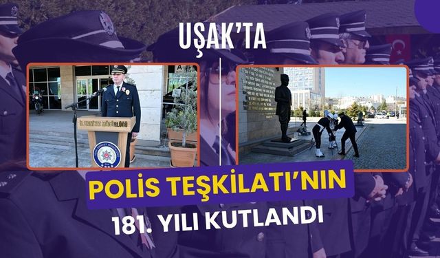 Uşak’ta Polis Teşkilatı’nın 181. Yılı Kutlandı