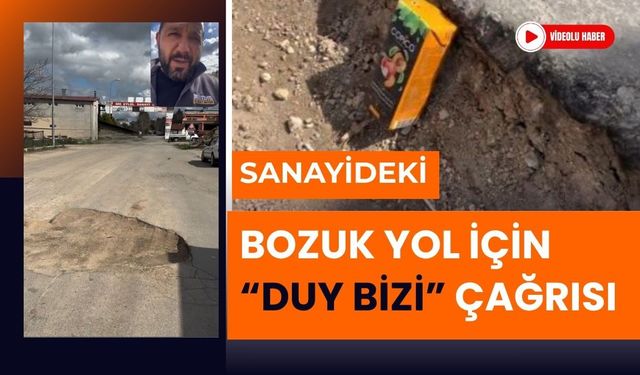 Sanayideki Bozuk Yol İçin “Duy Bizi” Çağrısı