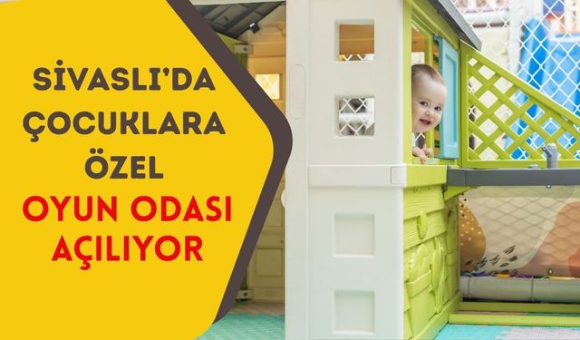 Sivaslı’da Çocuklara Özel Oyun Odası Açılıyor
