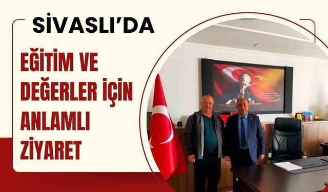 Sivaslı’da Eğitim ve Değerler İçin Anlamlı Ziyaret