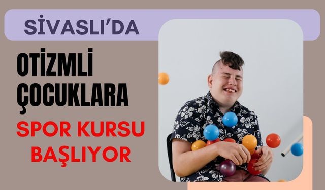 Sivaslı’da Otizmli Çocuklara Spor Kursu Başlıyor