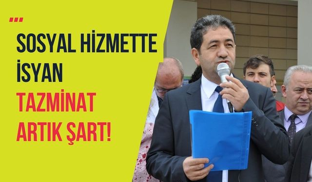 Sosyal Hizmette İsyan: Tazminat Artık Şart!