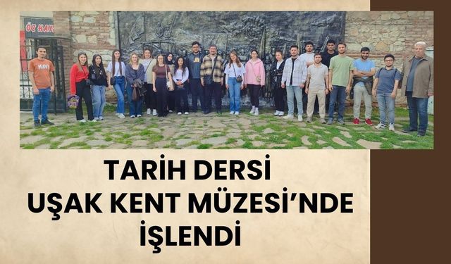 Tarih Dersi Uşak Kent Müzesi’nde İşlendi