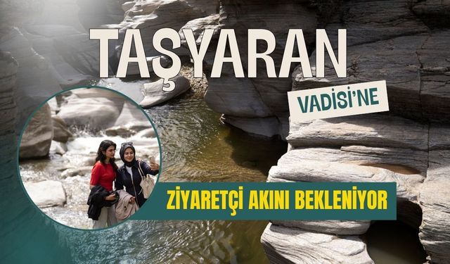 Taşyaran Vadisi’ne Ziyaretçi Akını Bekleniyor