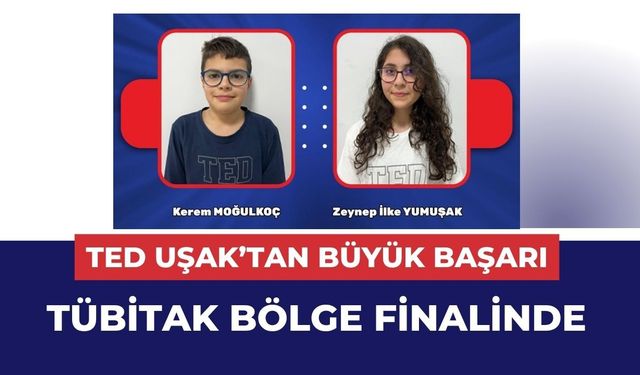 TED Uşak’tan Büyük Başarı: TÜBİTAK Bölge Finalinde