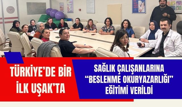 Türkiye’de Bir İlk Uşak’ta: Sağlık Çalışanlarına “Beslenme Okuryazarlığı” Eğitimi Verildi