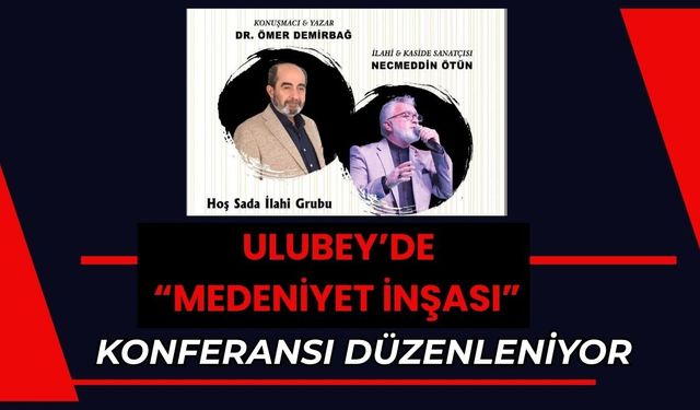 Ulubey’de “Medeniyet İnşası” Konferansı Düzenleniyor