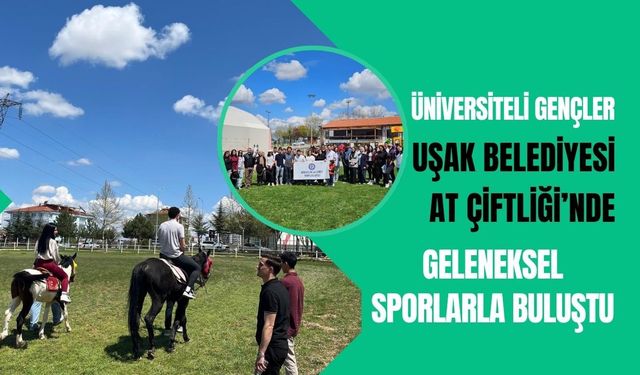 Üniversiteli Gençler Uşak Belediyesi At Çiftliği’nde Geleneksel Sporlarla Buluştu