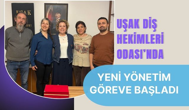 Uşak Diş Hekimleri Odası’nda Yeni Yönetim Göreve Başladı
