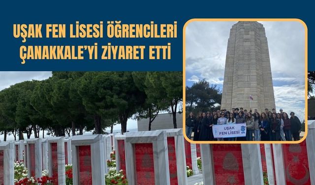 Uşak Fen Lisesi Öğrencileri Çanakkale’yi Ziyaret Etti