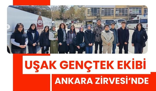 Uşak GençTek Ekibi Ankara Zirvesi‘nde