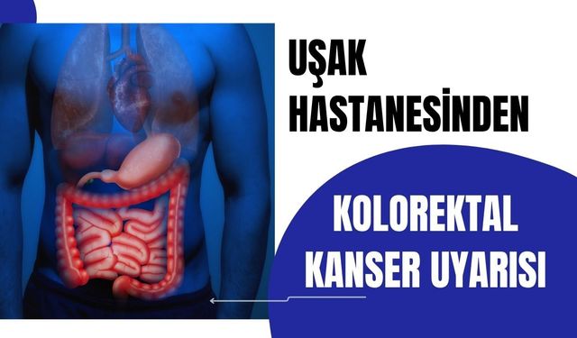 Uşak Hastanesinden Kolorektal Kanser Uyarısı