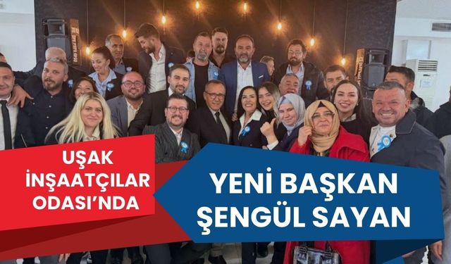 Uşak İnşaatçılar Odası’nda Yeni Başkan Şengül Sayan