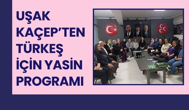 Uşak KAÇEP’ten Türkeş İçin Yasin Programı