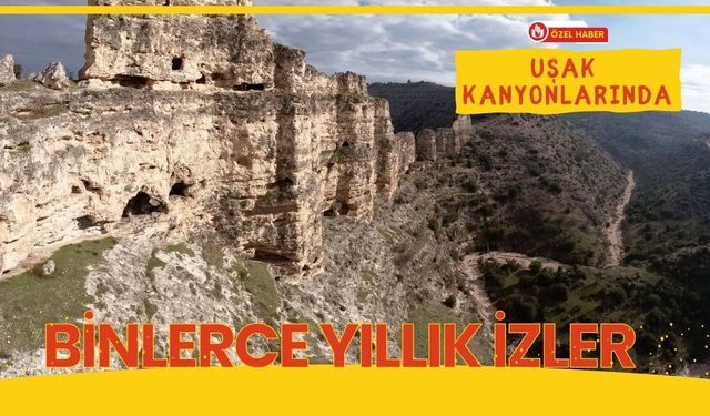 Uşak Kanyonlarında Binlerce Yıllık İzler