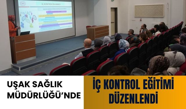 Uşak Sağlık Müdürlüğü’nde İç Kontrol Eğitimi Düzenlendi