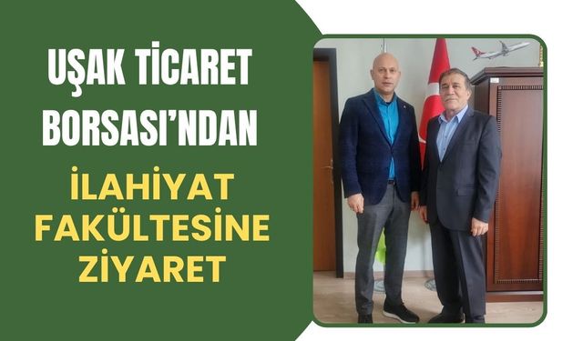 Uşak Ticaret Borsası’ndan İlahiyat Fakültesine Ziyaret