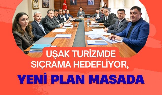 Uşak Turizmde Sıçrama Hedefliyor, Yeni Plan Masada