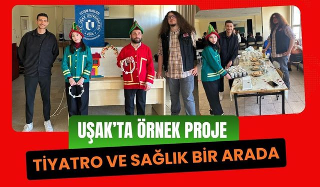 Uşak’ta Örnek Proje: Tiyatro ve Sağlık Bir Arada