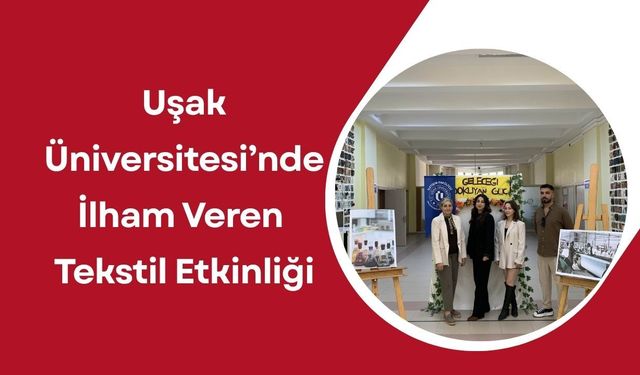 Uşak Üniversitesi’nde İlham Veren Tekstil Etkinliği