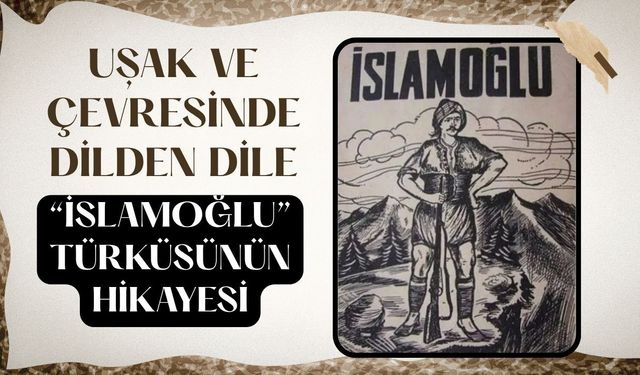 Uşak ve Çevresinde Dilden Dile: “İslamoğlu” Türküsünün Hikayesi