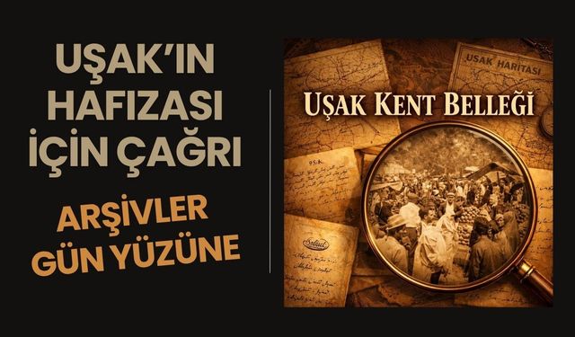 Uşak’ın Hafızası İçin Çağrı: Arşivler Gün Yüzüne