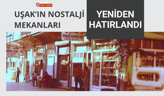 Uşak’ın Nostalji Mekanları Yeniden Hatırlandı