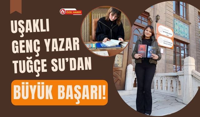 Uşaklı Genç Yazar Tuğçe Su’dan Büyük Başarı!