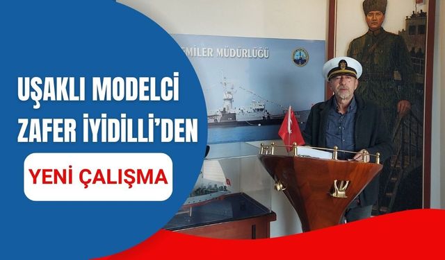 Uşaklı Modelci Zafer İyidilli’den Yeni Çalışma