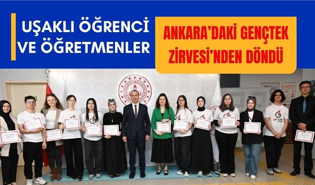 Uşaklı Öğrenci ve Öğretmenler Ankara’daki GençTek Zirvesi’nden Döndü