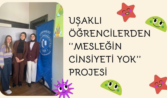 Uşaklı Öğrencilerden ‘’Mesleğin Cinsiyeti Yok’’ Projesi