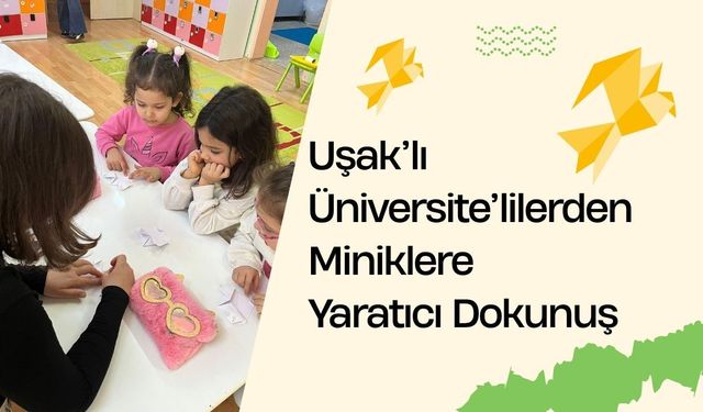 Uşaklı Üniversitelilerden Miniklere Yaratıcı Dokunuş